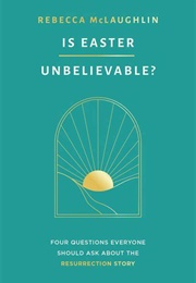 Ia Easter Believable (Rebecca McLaughlin)