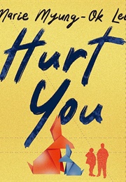 Hurt You (Marie Myung-Ok Lee)