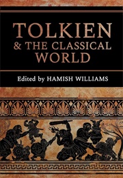 Tolkien and the Classical World (Hamish Williams)