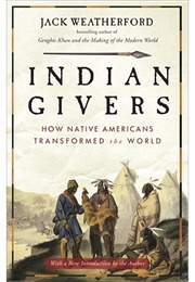 Indian Givers: How Native Americans Transformed the World (Jack Weatherford)