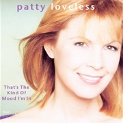 That's the Kind of Mood I'm in - Patty Loveless