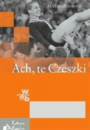 Ach, Te Czeszki (Mariusz Surosz)