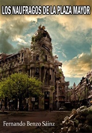 Los Náufragos De La Plaza Mayor (Fernando Benzo Sáinz)