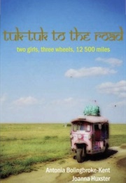 Tuk-Tuk to the Road (Antonia Bollingbroke-Kent and Joanna Huxster)