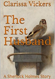 The First Husband: A Sherlock Holmes Story (Clarissa Vickers)