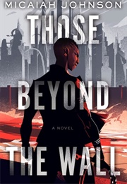 Those Beyond the Wall (Micaiah Johnson)