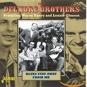 Blues Stay Away From Me -  the Delmore Brothers