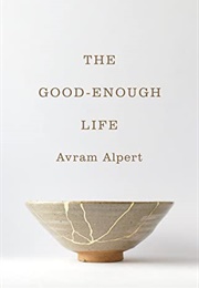 The Good-Enough Life (Avram Alpert)