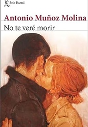 No Te Veré Morir (Antonio Muñoz Molina)