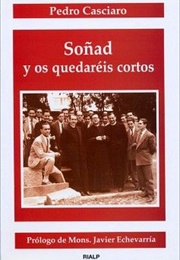Soñad Y Os Quedaréis Cortos (Pedro Casciaro)