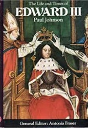 The Life and Times of Edward III (Paul Johnson)