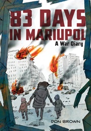 83 Days in Mariupol: A War Diary (Don Brown)