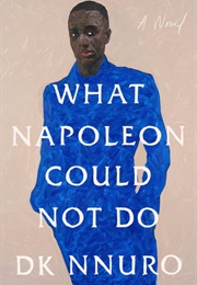 What Napoleon Could Not Do (D.K. Nnuro)