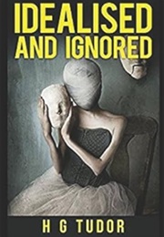 Idealised and Ignored (H G Tudor)