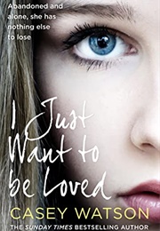 I Just Wanted to Be Loved (Casey Watson)