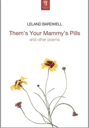 Them's Your Mammy's Pills (Leland Bardwell)