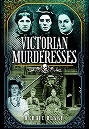 Victorian Murderesses (Debbie Blake)