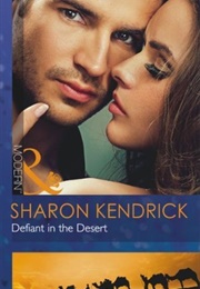 Defiant in the Desert (Sharon Kendrick)