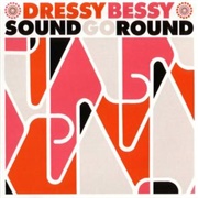 Dressy Bessy - Sound Go Round