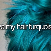 Dye My Hair Turquoise