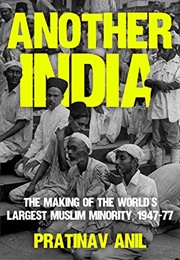 Another India: The Making of the World's Largest Muslim Minority (Pratinav Anil)