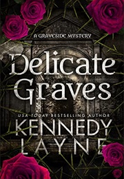 Delicate Graves (Kennedy Layne)