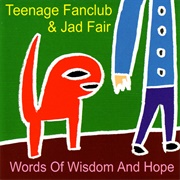 Words of Wisdom and Hope (Teenage Fanclub &amp; Jad Fair, 2002)