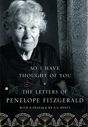 So I Have Thought of You. the Letters of Penelope Fitzgerald (Penelope Fitzgerald)