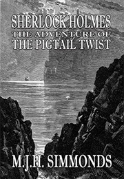 Sherlock Holmes and the Adventure of the Pigtail Twist (M.J.H. Simmonds)