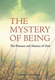 The Mystery of Being: The Presence and Absence of God (James O'Connell)