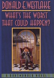 What's the Worst That Could Happen? (Donald E. Westlake)