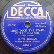 They Took the Stars Out of Heaven - 	Floyd Tillman