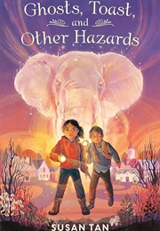 Ghosts, Toast, and Other Hazards (Susan Tan)