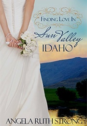 Finding Love in Sun Valley, Idaho (Resort to Love--Finding Love Line Book 1) (Angela Ruth Strong)