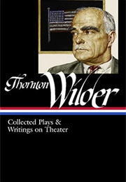 Thornton Wilder: Collected Plays & Writings on Theater (Thornton Wilder)