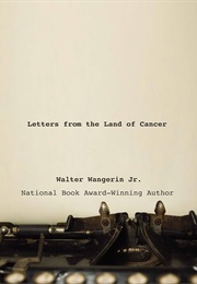 Letters From the Land of Cancer (Walter Wangerin, Jr.)
