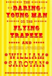 The Daring Young Man on the Flying Trapeze (William Saroyan)