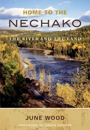 Home to the Nechako: The River and the Land (June Wood)