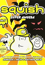 Squish: Super Amoeba (Jennifer L. Holm)