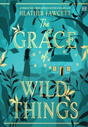 The Grace of Wild Things (Heather Fawcett)