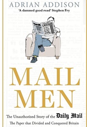 Mail Men: The Unauthorized Story of the Daily Mail (Adrian Addison)