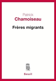 Freres Migrants (Patrick Chamoiseau)