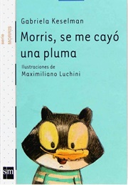 Morris, Se Me Cayó Una Pluma (Keselman, Gabriela)