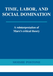 Time, Labor, and Social Domination: A Reinterpretation of Marx&#39;s Critical Theory (Moishe Postone)