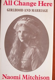 All Change Here: Girlhood and Marriage (Naomi Mitchison)