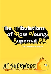 The Tribulations of Ross Young, Supernat PA: The Complete Works (A.J Sherwood)