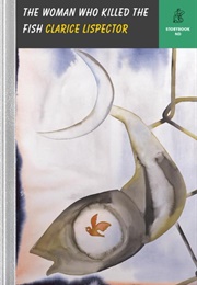 The Woman Who Killed the Fish (Clarice Lispector)