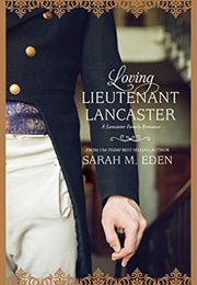 Loving Lieutenant Lancaster (Sarah M Eden)