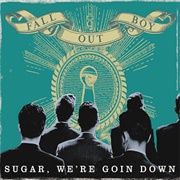 Sugar We're Goin Down - Fall Out Boy