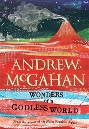Wonders of a Godless World (Andrew McGahan)